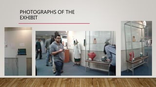 PHOTOGRAPHS OF THE
EXHIBIT
 