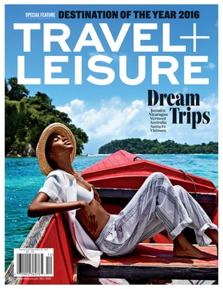 travelandleisure.com DEC 2016
Display until December 30, 2016
Jamaica
Nicaragua
Vermont
Australia
Santa Fe
Vietnam
Dream
Trips
DESTINATION OF THEYEAR 2016SPECIALFEATURE
 