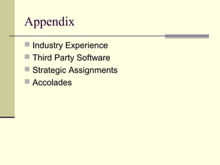Appendix
 Industry Experience
 Third Party Software
 Strategic Assignments
 Accolades
 