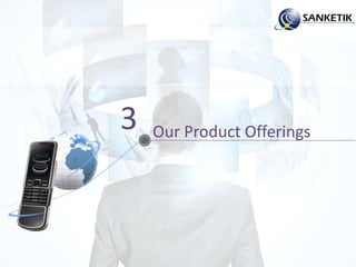 Our Product Offerings3
 