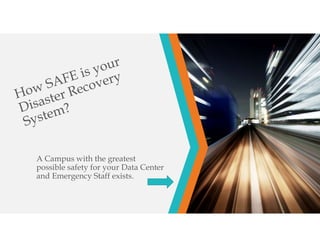 A Campus with the greatest
possible safety for your Data Center
and Emergency Staff exists.
 