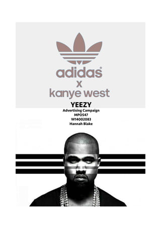 YEEZY
Advertising Campaign
MPO547
W14002083
Hannah Blake
 