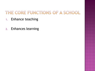 1. Enhance teaching
2. Enhances learning
 