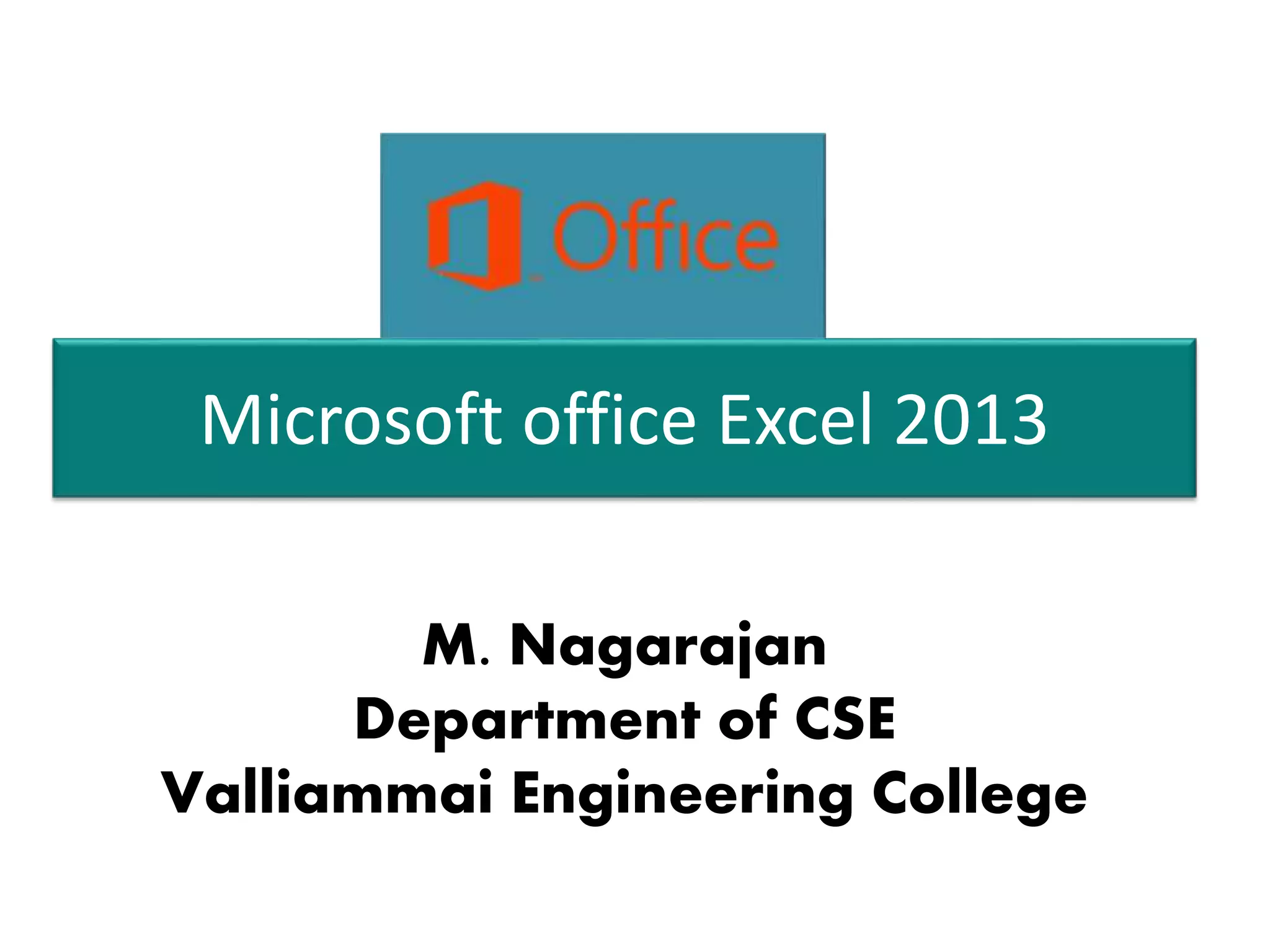 Microsoft office Excel 2013
M. Nagarajan
Department of CSE
Valliammai Engineering College
 