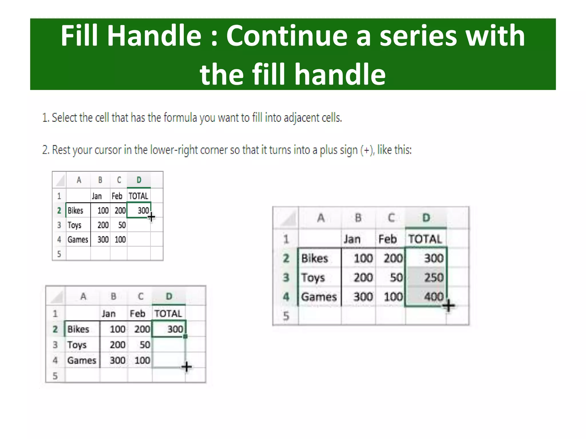Fill Handle : Continue a series with
the fill handle
 