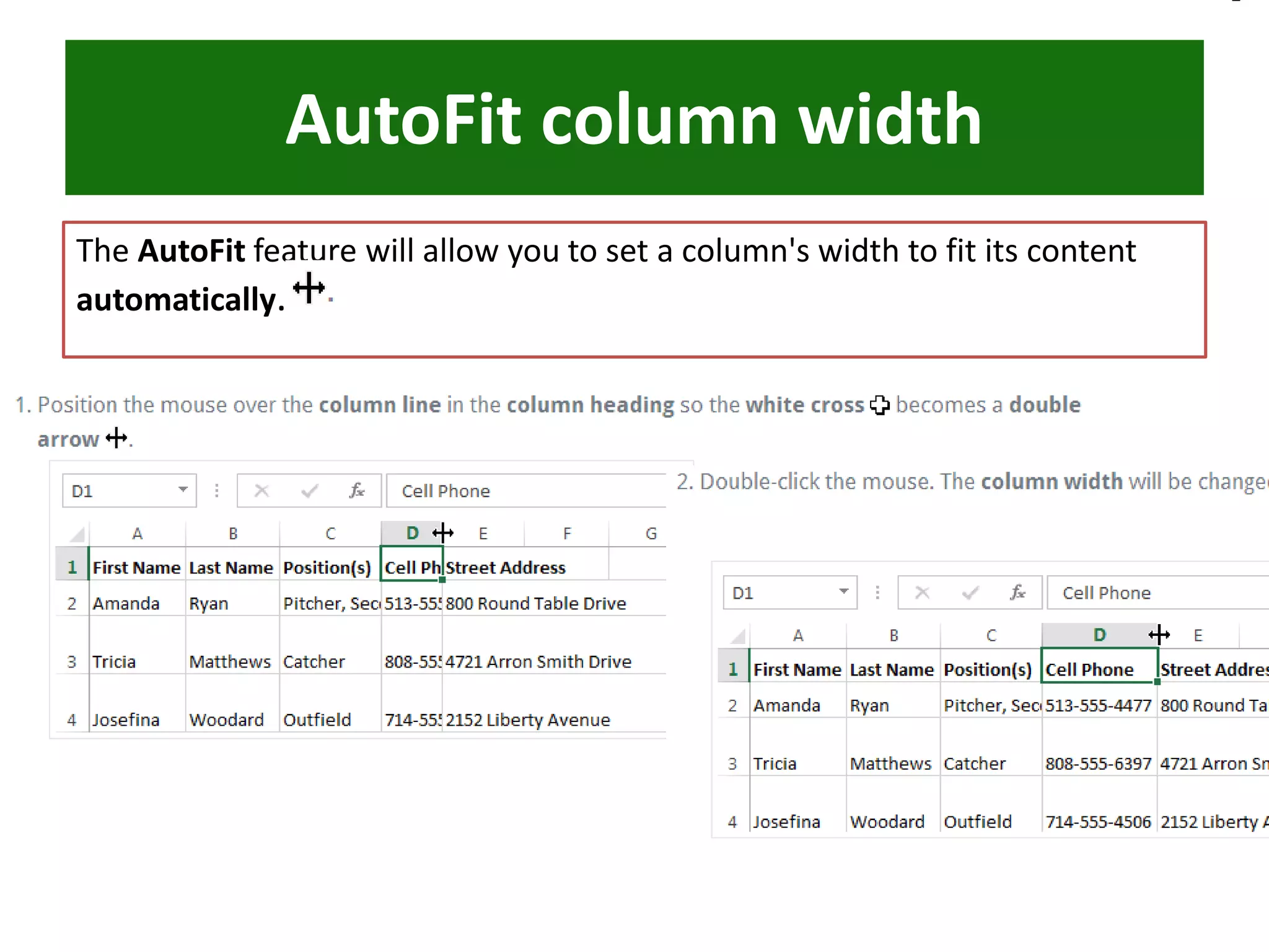 AutoFit column width
The AutoFit feature will allow you to set a column's width to fit its content
automatically.
 