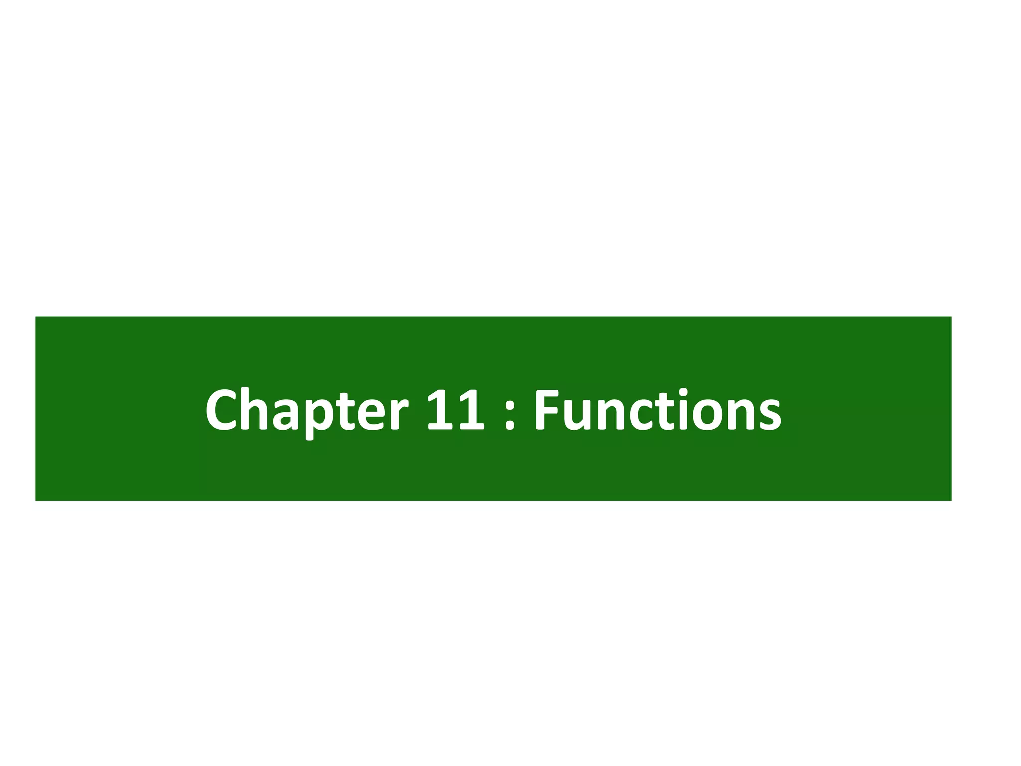 Chapter 11 : Functions
 