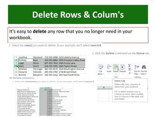 Delete Rows & Colum's
It's easy to delete any row that you no longer need in your
workbook.
 