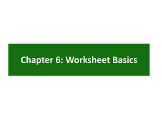 Chapter 6: Worksheet Basics
 