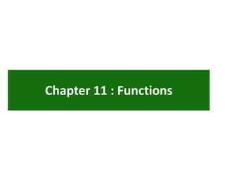 Chapter 11 : Functions
 
