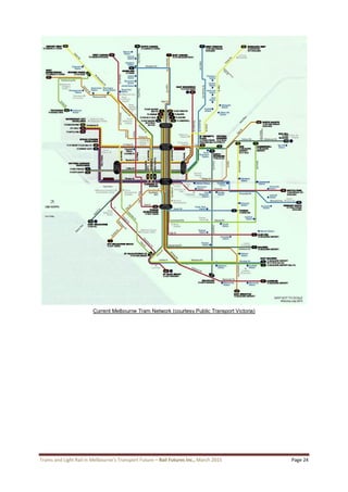 Trams and Light Rail in Melbourne’s Transport Future – Rail Futures Inc., March 2015 Page 24
Current Melbourne Tram Network (courtesy Public Transport Victoria)
 