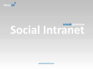 sneak preview

Social Intranet

     www.bitrix24.com
 