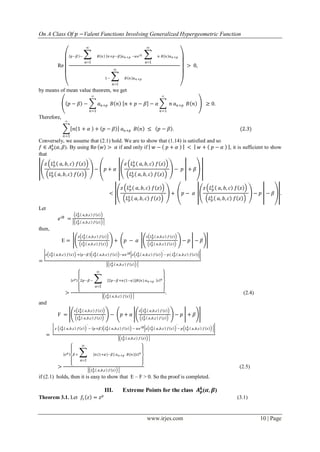 On A Class Of 𝑝 −Valent Functions Involving Generalized Hypergeometric Function
www.irjes.com 10 | Page
Re
𝑝−𝛽 − 

1n
𝐵 𝑛 𝑛+𝑝−𝛽 𝑎 𝑛+𝑝 −𝛼𝑒 𝑖𝛾


1n
𝑛 𝐵 𝑛 𝑎 𝑛+𝑝
1− 

1n
𝐵 𝑛 𝑎 𝑛+𝑝
> 0,
by means of mean value theorem, we get
𝑝 − 𝛽 − 𝑎 𝑛+𝑝
∞
𝑛=1
𝐵 𝑛 𝑛 + 𝑝 − 𝛽 − 𝛼 𝑛 𝑎 𝑛+𝑝
∞
𝑛=1
𝐵 𝑛 ≥ 0.
Therefore,
𝑛 1 + 𝛼 + 𝑝 − 𝛽 𝑎 𝑛+𝑝 𝐵 𝑛
∞
𝑛=1
≤ 𝑝 − 𝛽 . (2.3)
Conversely, we assume that (2.1) hold. We are to show that (1.14) is satisfied and so
𝑓 ∈ 𝐴 𝑝
𝑘
(𝛼, 𝛽). By using Re 𝑤 > 𝛼 if and only if 𝑤 − 𝑝 + 𝛼 < 𝑤 + 𝑝 − 𝛼 , it is sufficient to show
that
𝑧 𝐿 𝑝
𝑘
𝑎, 𝑏, 𝑐 𝑓 𝑧
′
𝐿 𝑝
𝑘 𝑎, 𝑏, 𝑐 𝑓 𝑧
− 𝑝 + 𝛼
𝑧 𝐿 𝑝
𝑘
𝑎, 𝑏, 𝑐 𝑓 𝑧
′
𝐿 𝑝
𝑘 𝑎, 𝑏, 𝑐 𝑓 𝑧
− 𝑝 + 𝛽
<
𝑧 𝐿 𝑝
𝑘
𝑎, 𝑏, 𝑐 𝑓 𝑧
’
𝐿 𝑝
𝑘 𝑎, 𝑏, 𝑐 𝑓 𝑧
+ 𝑝 − 𝛼
𝑧 𝐿 𝑝
𝑘
𝑎, 𝑏, 𝑐 𝑓 𝑧
’
𝐿 𝑝
𝑘 𝑎, 𝑏, 𝑐 𝑓 𝑧
− 𝑝 − 𝛽 .
Let
𝑒 𝑖∅
=
𝐿 𝑝
𝑘 𝑎,𝑏,𝑐 𝑓 𝑧
𝐿 𝑝
𝑘 𝑎,𝑏,𝑐 𝑓 𝑧
then,
E =
𝑧 𝐿 𝑝
𝑘 𝑎,𝑏,𝑐 𝑓 𝑧
′
𝐿 𝑝
𝑘 𝑎,𝑏,𝑐 𝑓 𝑧
+ 𝑝 − 𝛼
𝑧 𝐿 𝑝
𝑘 𝑎,𝑏,𝑐 𝑓 𝑧
′
𝐿 𝑝
𝑘 𝑎,𝑏,𝑐 𝑓 𝑧
− 𝑝 − 𝛽
=
𝑧 𝐿 𝑝
𝑘 𝑎,𝑏,𝑐 𝑓 𝑧
′
+ 𝑝−𝛽 𝐿 𝑝
𝑘 𝑎,𝑏,𝑐 𝑓 𝑧 −𝛼𝑒 𝑖∅ 𝑧 𝐿 𝑝
𝑘 𝑎,𝑏,𝑐 𝑓 𝑧
′
− 𝑝( 𝐿 𝑝
𝑘 𝑎,𝑏,𝑐 𝑓 𝑧 )
𝐿 𝑝
𝑘 𝑎,𝑏,𝑐 𝑓 𝑧
>
𝑧 𝑝 2𝑝−𝛽− 

1n
2𝑝−𝛽+𝑛(1−𝛼) 𝐵(𝑛) 𝑎 𝑛+𝑝 𝑧 𝑛
𝐿 𝑝
𝑘 𝑎,𝑏,𝑐 𝑓 𝑧
. (2.4)
and
F =
𝑧 𝐿 𝑝
𝑘 𝑎,𝑏,𝑐 𝑓 𝑧
′
𝐿 𝑝
𝑘 𝑎,𝑏,𝑐 𝑓 𝑧
− 𝑝 + 𝛼
𝑧 𝐿 𝑝
𝑘 𝑎,𝑏,𝑐 𝑓 𝑧
′
𝐿 𝑝
𝑘 𝑎,𝑏,𝑐 𝑓 𝑧
− 𝑝 + 𝛽
=
𝑧 𝐿 𝑝
𝑘 𝑎,𝑏,𝑐 𝑓 𝑧
′
− 𝑝+𝛽 𝐿 𝑝
𝑘 𝑎,𝑏,𝑐 𝑓 𝑧 − 𝛼𝑒 𝑖∅ 𝑧 𝐿 𝑝
𝑘 𝑎,𝑏,𝑐 𝑓 𝑧
′
− 𝑝 𝐿 𝑝
𝑘 𝑎,𝑏,𝑐 𝑓 𝑧
𝐿 𝑝
𝑘 𝑎,𝑏,𝑐 𝑓 𝑧
>
𝑧 𝑝 𝛽+ 

1n
[𝑛(1+𝛼)−𝛽] 𝑎 𝑛+𝑝 𝐵(𝑛) 𝑧 𝑛
𝐿 𝑝
𝑘 𝑎,𝑏,𝑐 𝑓 𝑧
(2.5)
if (2.1) holds, then it is easy to show that E – F > 0. So the proof is completed.
III. Extreme Points for the class 𝑨 𝒑
𝒌
(𝜶, 𝜷)
Theorem 3.1. Let 𝑓1 𝑧 = 𝑧 𝑝
(3.1)
 