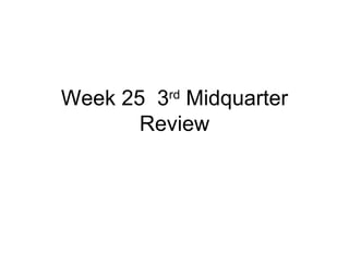 Week 25 3 Midquarter
         rd

       Review
 