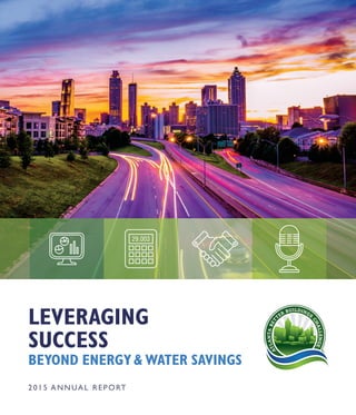 LEVERAGING
SUCCESS
BEYOND ENERGY& WATER SAVINGS
2015 ANNUAL REPORT
 