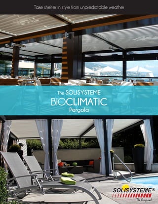 Take shelter in style from unpredictable weather
The SOLISYSTEME
BIOCLIMATIC
Pergola
 