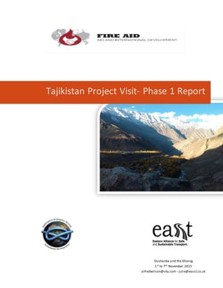 Tajikistan Project Visit- Phase 1 Report
Dushanbe and the Khorog
1st to 7th November 2015
alfredwilson@sky.com - julie@easst.co.uk
 