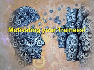 Training of Trainers
Mohammad Tawfik
#AcademyOfKnowledge
http://AcademyOfKnowlwdge.org
Motivating your Trainees!Motivating your Trainees!
 