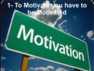 Training of Trainers
Mohammad Tawfik
#AcademyOfKnowledge
http://AcademyOfKnowlwdge.org
1- To Motivate you have to
be Motivated
 