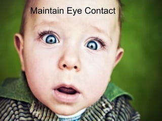 The Presentaton
Mohammad Tawfi
#WiiiCourses
http:////WiiiCoursesWWiiiSpaeesWeom
Maintain Eye Contact
 