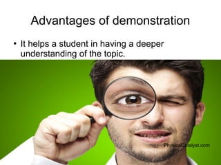 Training of Trainers
Mohammad Tawfik
#AcademyOfKnowledge
http://AcademyOfKnowlwdge.org
Advantages of demonstration
●
It helps a student in having a deeper
understanding of the topic.
PhysicsCatalyst.com
 