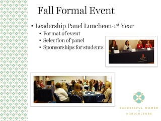 Fall Formal Event
• Leadership Panel Luncheon-1st Year
• Format of event
• Selection of panel
• Sponsorships for students
 