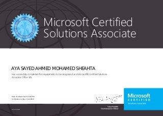 Satya Nadella
Chief Executive Officer
Microsoft Certified
Solutions Associate
Part No. X18-83698
AYA SAYED AHMED MOHAMED SHEAHTA
Has successfully completed the requirements to be recognized as a Microsoft® Certified Solutions
Associate: Office 365.
Date of achievement: 12/16/2014
Certification number: F118-9949
 