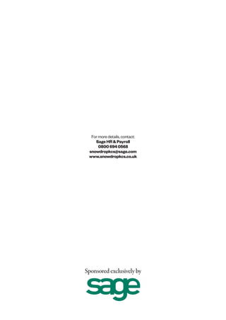 Formoredetails,contact:
SageHR&Payroll
08006940568
snowdropkcs@sage.com
www.snowdropkcs.co.uk
Sponsored exclusively by
 