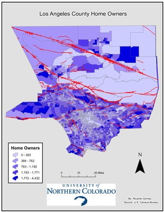 Home Owners
0 - 383
384 - 762
763 - 1,192
1,193 - 1,771
1,772 - 4,432
Los Angeles County Home Owners
¯0 2010 Miles
By: Ricardo Gomez
Source: U.S. Census Bureau
 