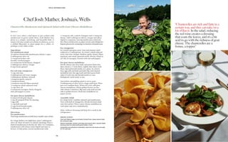 WILD MUSHROOMS
76
Serves 4
It isn’t very often a chef dares to put cooked wild
mushrooms in green salad. Here, Josh Mather has
given us a simple, satisfying, and beautiful dish. A
tannic red wine would overwhelm its delicacy, so try
a chilled Muscadet or pinot grigio for a white, or
perhaps a rosé vinho verde.
Ingredients
For mushroom salad:
12 ounces chanterelle mushrooms (about 4 cups)
3 tablespoons olive oil
¾ teaspoon kosher salt
Freshly cracked pepper
1½ teaspoons fresh thyme, chopped
3 tablespoons sherry vinegar
8 cups fresh spinach
For red-wine vinaigrette:
½ cup red wine
3 tablespoons red-wine vinegar
1 tablespoon shallots, minced
1 teaspoon garlic, minced
1 teaspoon honey
1 teaspoon smooth Dijon mustard
½ teaspoon whole mustard seed
½ cup olive oil
2 teaspoons tarragon, ﬁnely chopped
Salt and pepper to taste
For goat-cheese medallions:
8 ounces fresh goat cheese
1 cup all-purpose ﬂour for dusting
1 egg yolk
½ cup half-and-half
2 cups fresh breadcrumbs
3 tablespoons olive oil
Directions
For mushrooms:
Tearlargemushroomsinhalf;leave smalleroneswhole.
In a large skillet over high heat, pour 1 tablespoon
olive oil. Heat oil until it is almost smoking. Place a
third of mushrooms in the hot oil. After 2 to 3 minutes,
mushrooms will release some liquid and start to
brown. At this point, season mushrooms with
¼ teaspoon salt, a pinch of pepper and ½ teaspoon
thyme. Add 1 tablespoon sherry vinegar and allow
liquid to evaporate, leaving mushrooms relatively
dry. Place mushrooms on paper towels and refrigerate.
Repeatprocessforremainingtwobatchesofmushrooms.
For vinaigrette:
In a small saucepan, pour wine and simmer until
reduced to 3 tablespoons. In a bowl, whisk reduced
wine, red-wine vinegar, shallots, garlic, honey, Dijon
mustard, and whole mustard seeds. Slowly whisk in
oil. Stir in tarragon. Season with salt and pepper.
For goat-cheese medallions:
Divide cheese into four balls and press them into
discs about a ½-inch thick. Lightly dust discs with
ﬂour. Spread breadcrumbs on a plate. In a bowl,
beat egg yolk and half-and-half. Dip each dusted
medallion into the egg wash and then press both
sides of each into the breadcrumbs to coat.
Refrigerate until ready to use.
Just before assembling salad to serve, pour
3 tablespoons of olive oil in a large sauté pan. Place
pan over medium heat. When oil is hot, add goat-
cheese medallions. When golden brown on one
side (about 2 minutes), ﬂip and cook until second
side is golden brown. Drain hot medallions on
paper towels.
Assemble salad:
In a large bowl, combine spinach and mushrooms.
Toss with half of vinaigrette. Divide dressed salad
onto four plates. Place a goat-cheese medallion on
each plate and serve immediately.
Note: Leftover dressing will keep for a week in the
refrigerator.
“Chanterelles are rich and fatty in a
certain way, and they can take on a
lot of ﬂavor. In the salad, reducing
the red wine creates a dressing
that coats the leaves, and it’s a bit
acid to go with the richness of goat
cheese. The chanterelles are a
bonus, a topper.”
Chef Josh Mather, Joshua’s, Wells
Chanterelle-Mushroom-and-Spinach Salad with Goat-Cheese Medallions
Opposite, clockwise:
Chef Josh Mather hangs out at Easter Orchard Farm, whose bounty feeds
the restaurant table.
Seared chanterelles, spinach, and tangy goat cheese with a smooth shallot
dressing make this salad anything but simple in taste.
Chanterelles and yellowfoot chanterelles, fresh from the woods and ready
for the sauté pan.
 