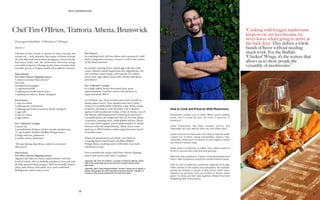 78
WILD MUSHROOMS
Foraged Buffalo “Chicken” Wings
Serves 4
Chicken of the woods is known to have exactly the
texture of … well, chicken. Put a plate of these in front
of your kids and watch them disappear. Leave out the
hot-sauce bath and the delicately battered wings
resemble tempura. Change up the sauce: Lemon aioli,
tzatziki, pesto, or bagna càuda, all would be winners.
Ingredients
For blue-cheese dipping sauce:
5 ounces creamy blue cheese*
Sea salt
Ground black pepper
½ cup buttermilk
1 tablespoon fresh lemon juice
1 tablespoon chives, ﬁnely chopped
For batter:
1 cup rice ﬂour
1 tablespoon cornstarch
1 tablespoon fresh rosemary, ﬁnely chopped
1 egg yolk
1 cup ice water
2 egg whites
For “chicken” wings:
Canola oil
1 pound fresh chicken-of-the-woods mushrooms
½ cup Frank’s RedHot Buffalo Wings Sauce
2 large carrots, julienned
2 stalks celery, julienned
*We use Spring Day Blues, which is creamier
than most.
Directions
For blue-cheese dipping sauce:
Against the side of a bowl, mash cheese with the
back of a fork. Stir in healthy pinches of sea salt and
freshly ground black pepper. Add buttermilk, lemon
juice, and chives. Stir until very well combined.
Refrigerate until ready to use.
For batter:
In a mixing bowl, sift rice ﬂour and cornstarch. Add
ﬁnely chopped rosemary. Create a well in the center
of the ﬂour mixture.
In another mixing bowl, whisk egg yolk into cold
water. Slowly whisk liquid into dry ingredients. Do
not overstir; some lumps will remain. In a third
bowl, beat egg whites until stiff. Gently fold them
into batter.
For “chicken” wings:
In a high-sided, heavy-bottomed pan, pour
approximately 2 inches canola oil and heat to
approximately 360 F.
As oil heats up, clean mushrooms with a brush or
damp paper towel. Tear mushrooms into 1-inch
strips to resemble half a chicken wing. Place strips
in batter, turning to coat all sides. Use a slotted
spoon to lift mushroom strips, a few at a time, out of
the batter, allowing excess to drip back into bowl.
Carefully place the strips into hot oil. Fry for about
2 minutes, turning once, until golden brown. Place
on a rack with a paper towel underneath it to drain.
Season with salt immediately. Allow oil to come
back up to 360 F before submerging the next batch
of mushrooms.
When all mushrooms are fried, toss them in
a mixing bowl with Frank’s RedHot Buffalo
Wings Sauce, making sure to liberally coat each
mushroom strip. 
Serve mushroom strips with blue-cheese dipping
sauce and carrot and celery crudités.
“Cooking with foraged mushrooms
keeps us on our toes because we
never know what’s going to arrive at
the back door. They deliver a whole
bunch of ﬂavor without needing
much work. For the Buffalo
“Chicken” Wings, it’s the texture that
allows us to show people the
versatility of mushrooms.”
Chef Tim O’Brien, Trattoria Athena, Brunswick
Z
How to Cook and Preserve Wild Mushrooms
Mushrooms contain a lot of water. When you’re cooking
them, don’t crowd the pan. Do them in batches, if
necessary.
Some mushrooms, like black trumpet, porcini, and
matsutake, dry very well for later use, and others don’t.
Some mushrooms freeze well once they’ve had the water
cooked out of them. Sauté chanterelles, sheep’s foot,
yellowfoot, and porcini in neutral oil until slightly colored
and freeze in plastic bags.
Never wash a mushroom in water. Use a damp towel or
brush to remove leaf mold and slug leavings.
With very few exceptions—Caesar’s Amanita being among
them—wild mushrooms should be cooked before eating.
How to cook a mushroom sometimes depends on its age.
Older chicken of the woods and matsutakes, for example,
should be braised in liquid—a little stock, white wine,
shallots, an aromatic such as parsley or thyme, some
garlic—to bring out their best qualities. Sheep’s foot and
hedgehogs also love braising.
Opposite, left: Chef Tim O’Brien, co-owner of Trattoria Athena, where
half of the small-plate menu and wine list is Italian and the other
half Greek.
Opposite, right: These foraged Buffalo “chicken” wings are so meaty in
texture that people are often shocked to ﬁnd out that the “chicken” is
chicken-of-the-woods mushrooms torn into thin strips.
 