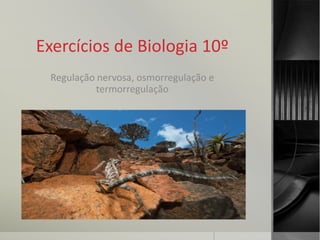 Exercícios de Biologia 10º
 Regulação nervosa, osmorregulação e
           termorregulação
 