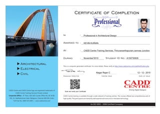 Scan and verify your Certificate
Professional in Architectural Design
KEVIN KURIAN
CADD Centre Training Services, Thiruvananthapuram,vanross Junction
November'2015 A150730935
Alagar Rajan C 12 - 12 - 2015
 