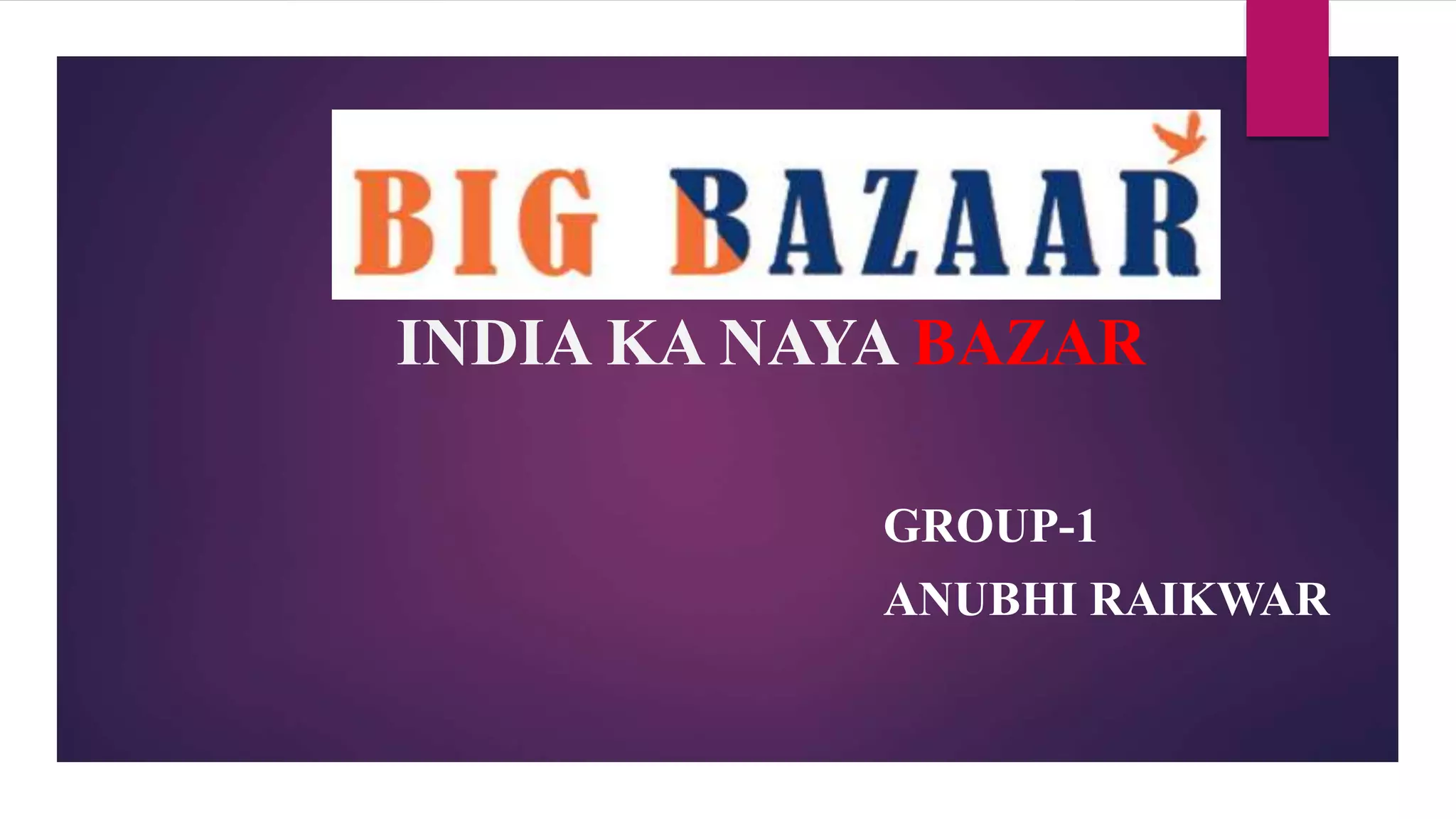 INDIA KA NAYA BAZAR
GROUP-1
ANUBHI RAIKWAR
 