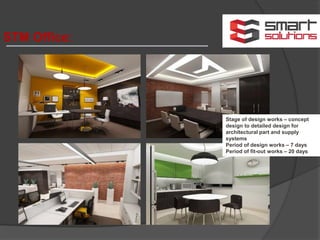 STM Office:
Stage of design works – concept
design to detailed design for
architectural part and supply
systems
Period of design works – 7 days
Period of fit-out works – 20 days
 
