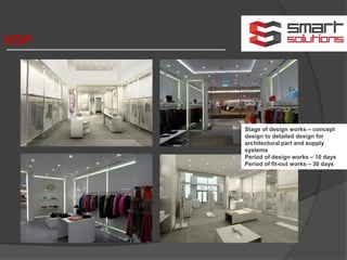 VDP:
Stage of design works – concept
design to detailed design for
architectural part and supply
systems
Period of design works – 10 days
Period of fit-out works – 30 days
 