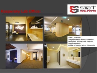 Kaspersky Lab Office:
Area – 29.900m2
Stage of design works – detailed
design for architectural part and
supply systems
Period of design works – 2 months
 