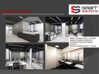 Office premises:
Stage of design works – concept
design to detailed design for
architectural part and supply
systems
Period of design works – 1 month
 