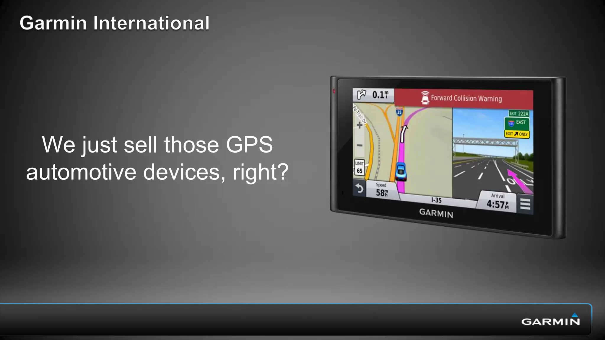 ~ 7,000 products
Automotive
Aviation
Marine
Sports & Recreation
Health & Wellness
Vertical Integration15,000 associates
world wide
 