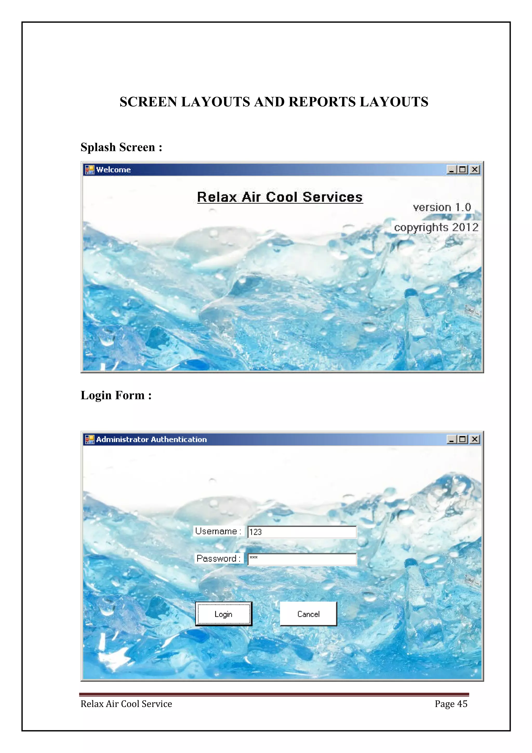 Relax Air Cool Service Page 45
SCREEN LAYOUTS AND REPORTS LAYOUTS
Splash Screen :
Login Form :
 