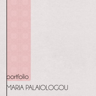 portfolio
MARIA PALAIOLOGOU
 