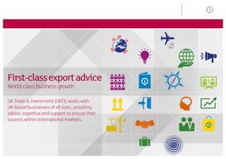 1
UK Trade & Investment (UKTI) works with
UK-based businesses of all sizes, providing
advice, expertise and support to ensure their
success within international markets.
First-classexportadvice
World-class business growth
www.ukti.gov.uk Contents Forward
 