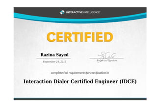 Razina Sayed
September 24, 2016
Interaction Dialer Certified Engineer (IDCE)
 