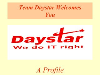 Team Daystar Welcomes You 
A Profile  