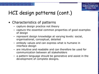 HCI design patterns (cont.)
• Characteristics of patterns
– capture design practice not theory
– capture the essential com...