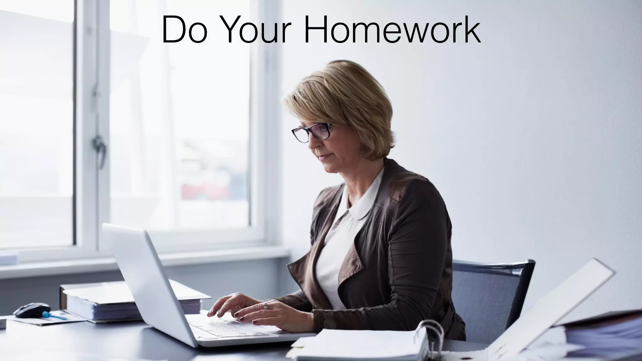 Do Your Homework
 