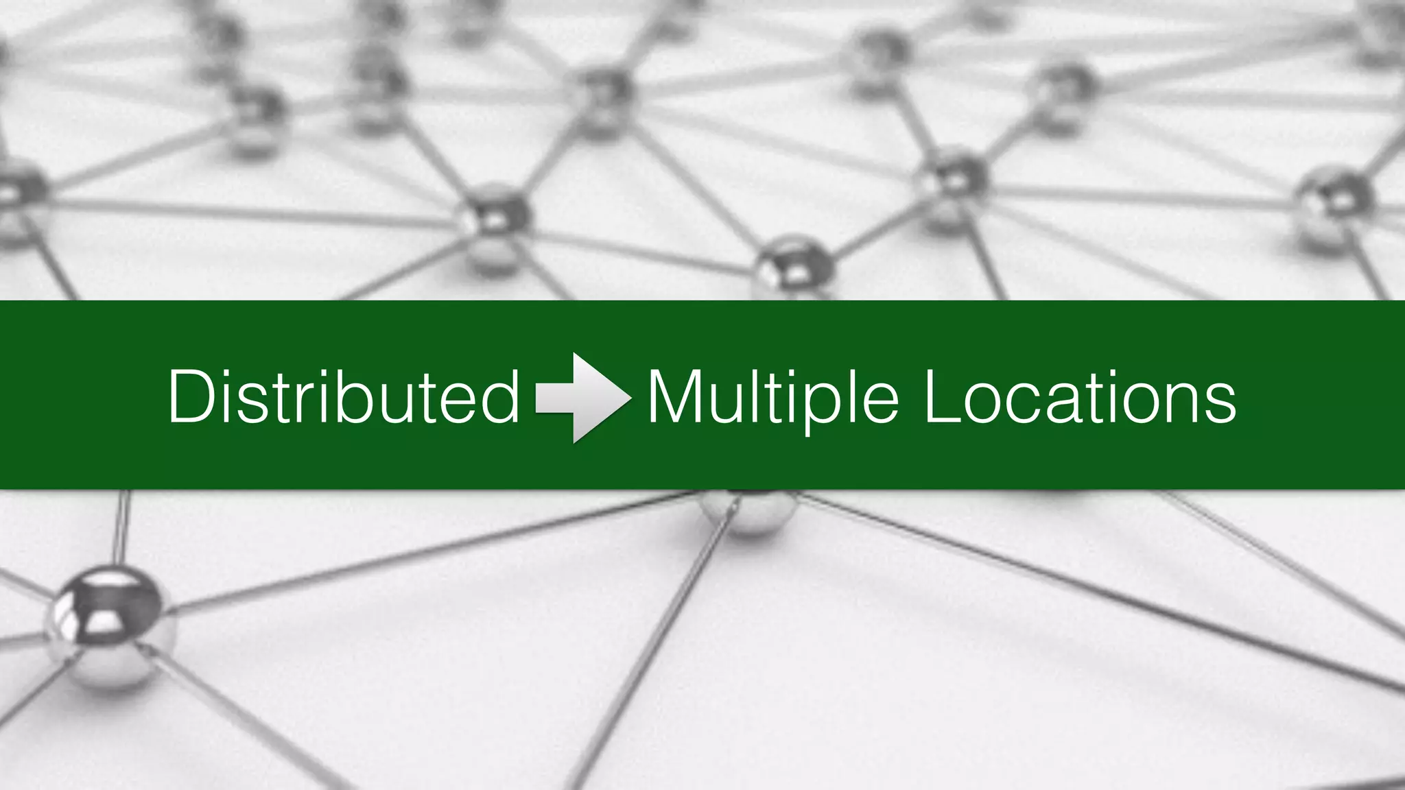 Distributed Multiple Locations
 