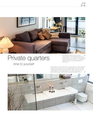 Life at work can be as enjoyable
as skulking around at home. When
the architect faces the task of
designing office spaces
time to yourself
Private quarters
Master bathroom at Villa Riviera with a sculptural bath tub, custom designed
faucets and wash basins, floor-to-ceiling glass panels, wall mounted toilet
and light greyish tarantino imprinted wall tiles. Elegant, functional, and very
simple design with concealed drawers, rich in-falls of natural light, and
plenty of open space. (photo by Semko Balcerski, © AKCN 2012)
p
At the top floor of Villa Riviera a spacious
master bedroom with independent living space,
private bathroom, and a spacious outdoor balcony
made the perfect surrounding for an undisturbed
relaxing area. (photo by Semko Balcerski, ©
AKCN 2012)
p
 