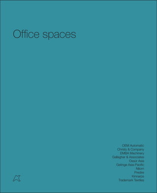 Office spaces
OEM Automatic
Christy & Company
EMBA Machinery
Gallagher & Associates
Ossür Asia
Getinge Asia-Pacific
Nilorn
Predire
Kinnarps
Trademark Textiles
 