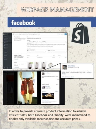 In order to provide accurate product information to achieve
efficient sales, both Facebook and Shopify were maintained to
display only available merchandise and accurate prices.
 